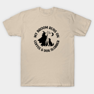 My Broom Runs On Coffee and Dog Slobber Cheeky Witch® T-Shirt