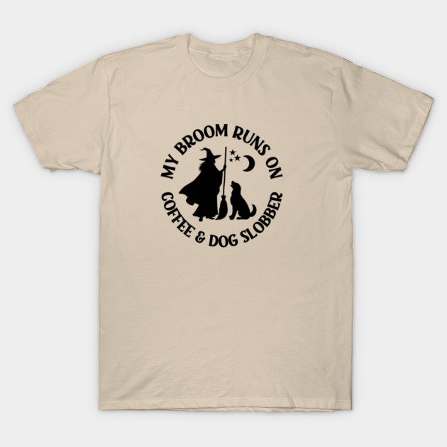 My Broom Runs On Coffee and Dog Slobber Cheeky Witch® T-Shirt by Cheeky Witch