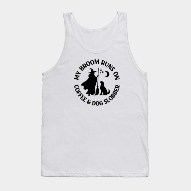 My Broom Runs On Coffee and Dog Slobber Cheeky Witch® Tank Top by Cheeky Witch