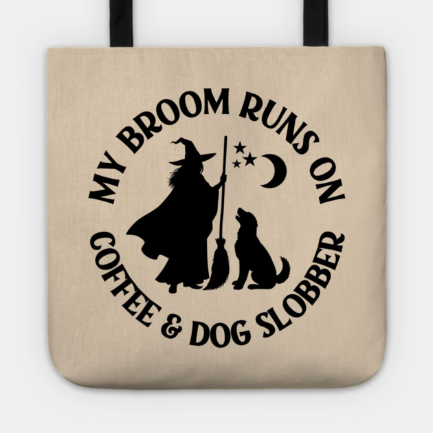 My Broom Runs On Coffee and Dog Slobber Cheeky Witch® Tote by Cheeky Witch