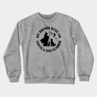 My Broom Runs On Coffee and Dog Slobber Cheeky Witch® Crewneck Sweatshirt