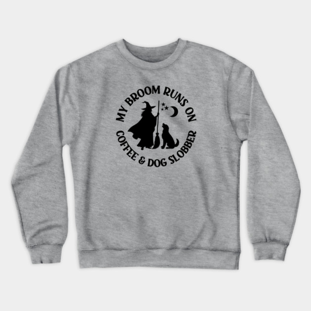 My Broom Runs On Coffee and Dog Slobber Cheeky Witch® Crewneck Sweatshirt by Cheeky Witch