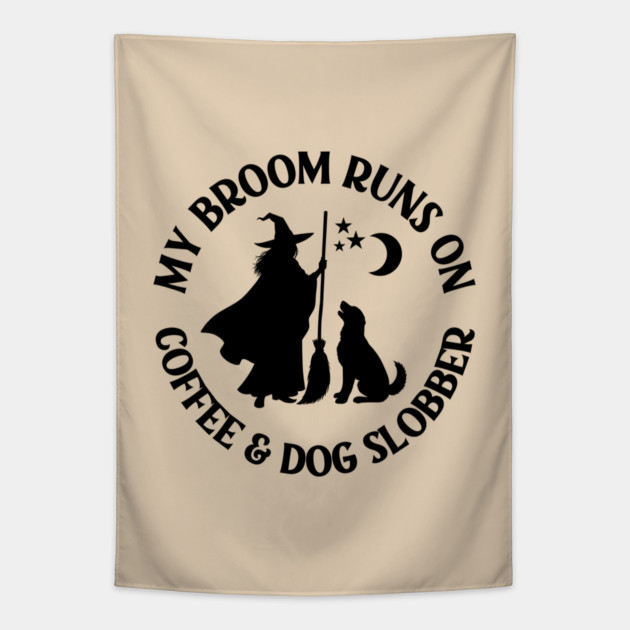 My Broom Runs On Coffee and Dog Slobber Cheeky Witch® Tapestry by Cheeky Witch