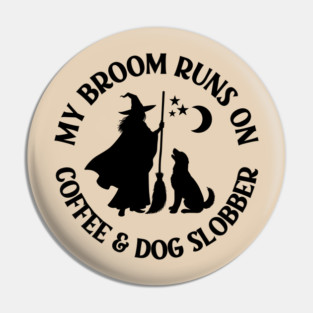 My Broom Runs On Coffee and Dog Slobber Cheeky Witch® Pin