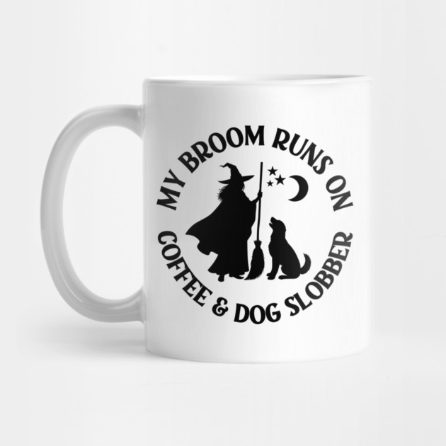 My Broom Runs On Coffee and Dog Slobber Cheeky Witch® by Cheeky Witch