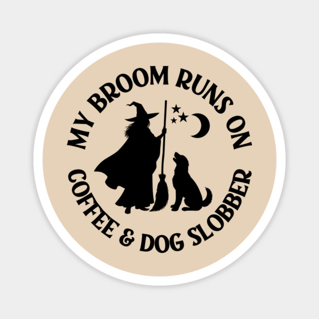 My Broom Runs On Coffee and Dog Slobber Cheeky Witch® Magnet by Cheeky Witch