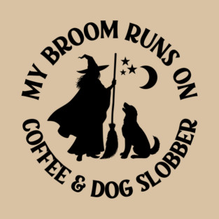 My Broom Runs On Coffee and Dog Slobber Cheeky Witch® T-Shirt