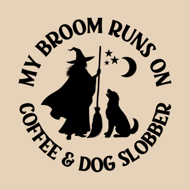 My Broom Runs On Coffee and Dog Slobber Cheeky Witch® by Cheeky Witch