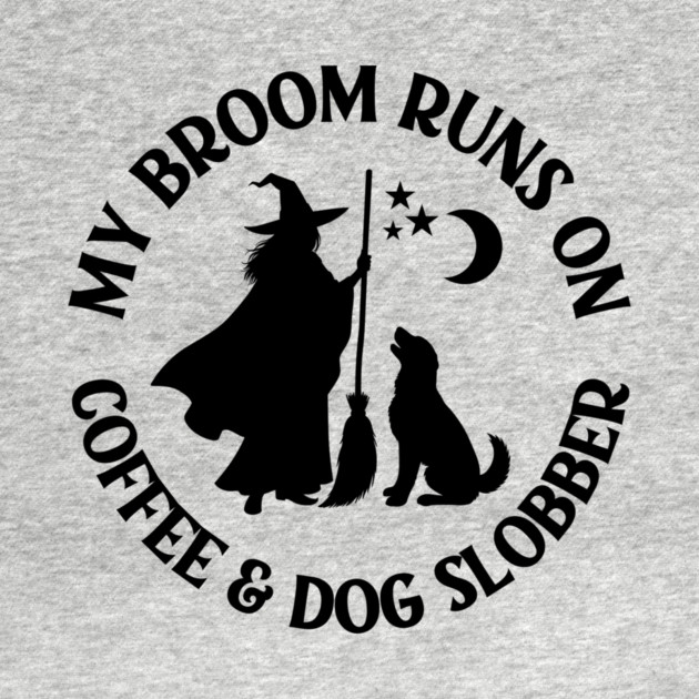 My Broom Runs On Coffee and Dog Slobber Cheeky Witch® by Cheeky Witch
