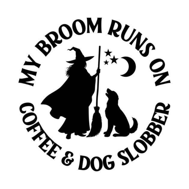My Broom Runs On Coffee and Dog Slobber Cheeky Witch® by Cheeky Witch