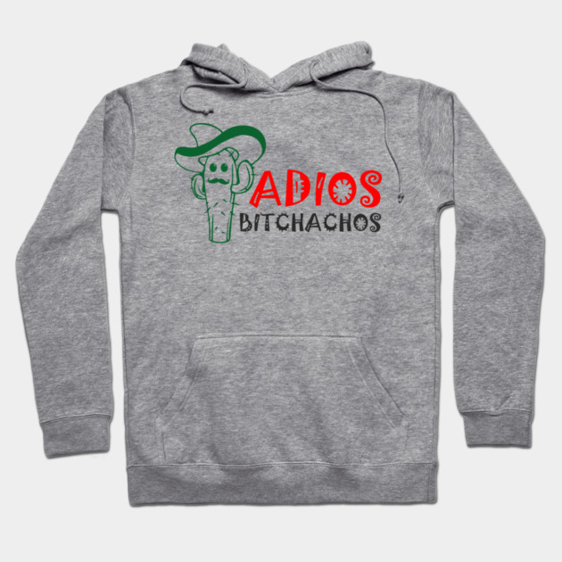 Adios Bitchachos Funny Farewell Sarcasm Hoodie by Anticorporati