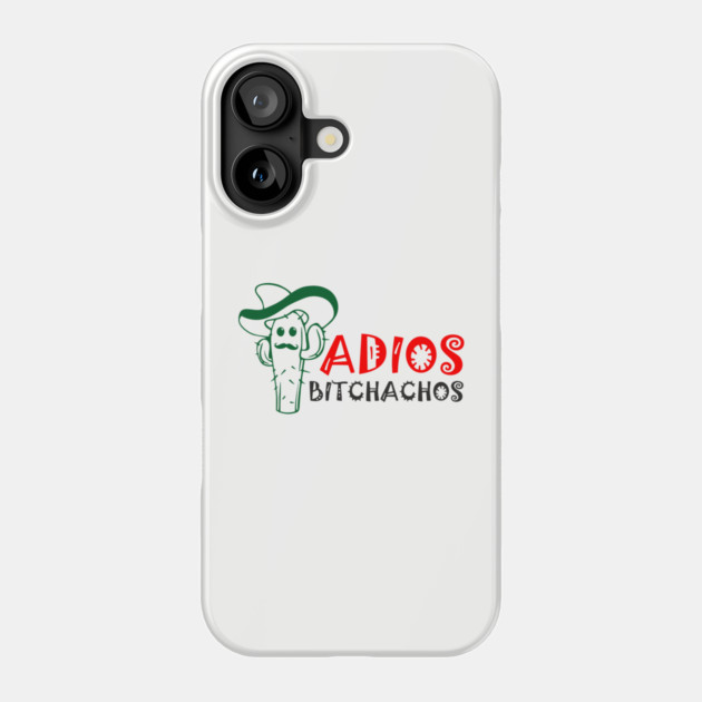 Adios Bitchachos Funny Farewell Sarcasm Phone Case by Anticorporati