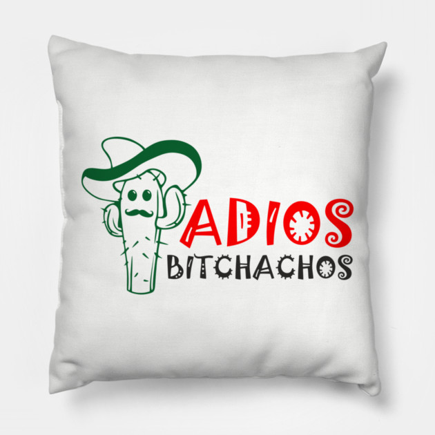 Adios Bitchachos Funny Farewell Sarcasm Pillow by Anticorporati