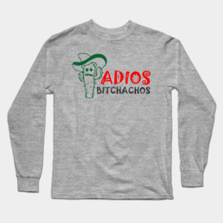 Adios Bitchachos Funny Farewell Sarcasm Long Sleeve T-Shirt