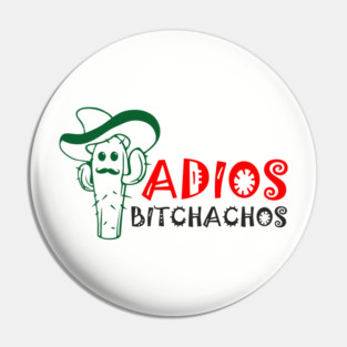 Adios Bitchachos Funny Farewell Sarcasm Pin