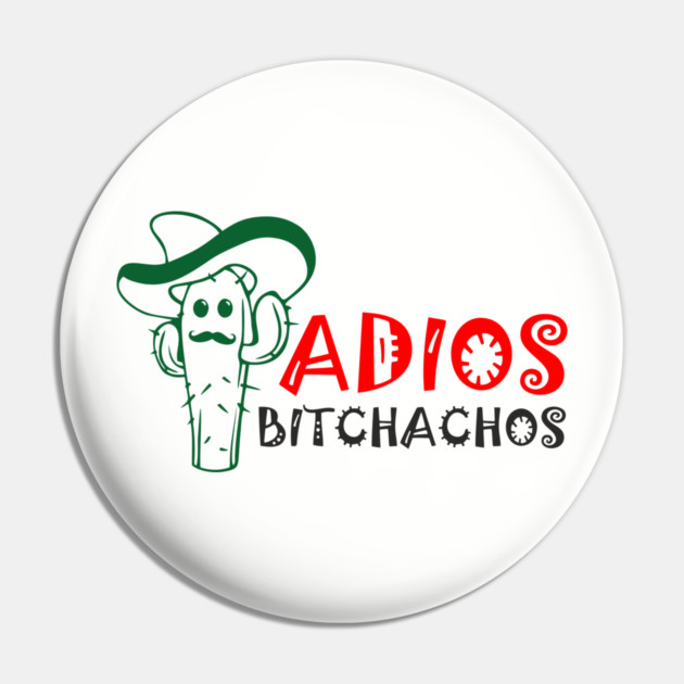 Adios Bitchachos Funny Farewell Sarcasm Pin by Anticorporati