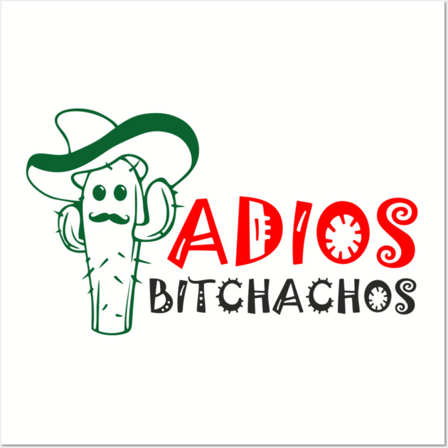 Adios Bitchachos Funny Farewell Sarcasm Wall Art by Anticorporati