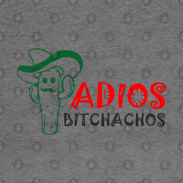 Adios Bitchachos Funny Farewell Sarcasm by Anticorporati