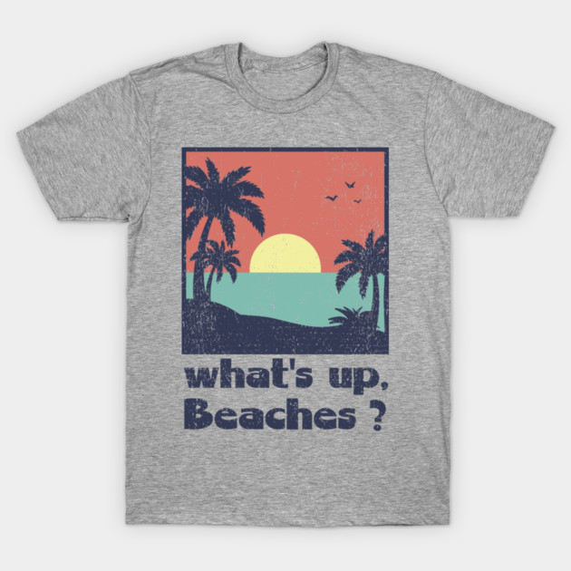 What's Up Beaches Vacay Mode Pun T-Shirt by Anticorporati