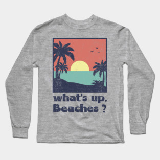 What's Up Beaches Vacay Mode Pun Long Sleeve T-Shirt