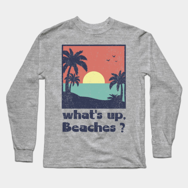 What's Up Beaches Vacay Mode Pun Long Sleeve T-Shirt by Anticorporati
