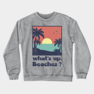 What's Up Beaches Vacay Mode Pun Crewneck Sweatshirt