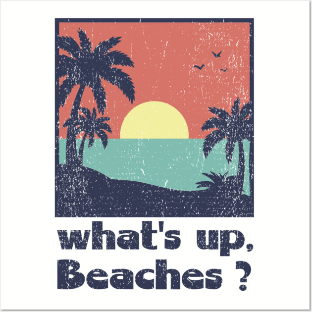 What's Up Beaches Vacay Mode Pun Wall Art by Anticorporati