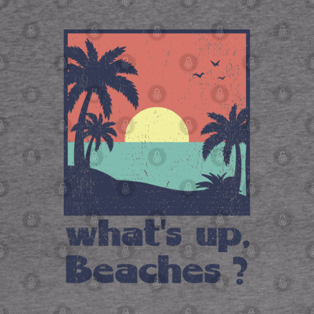 What's Up Beaches Vacay Mode Pun by Anticorporati