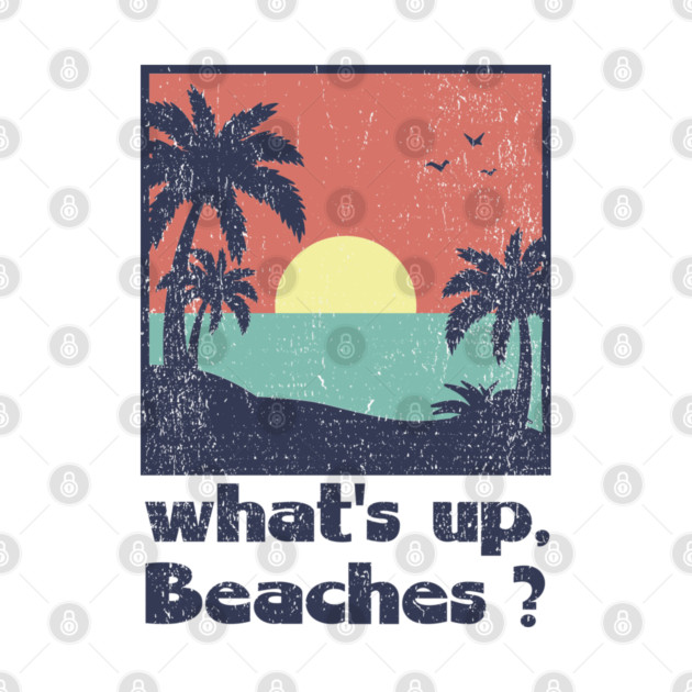 What's Up Beaches Vacay Mode Pun by Anticorporati