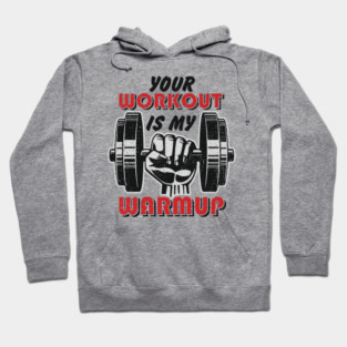 Your Workout Is My Warmup Gym Life Hustle Hoodie