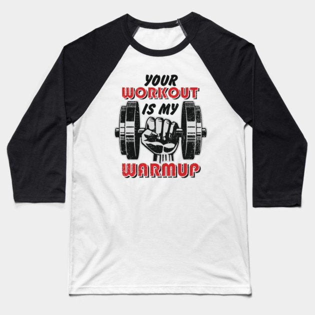 Your Workout Is My Warmup Gym Life Hustle Baseball T-Shirt by Anticorporati