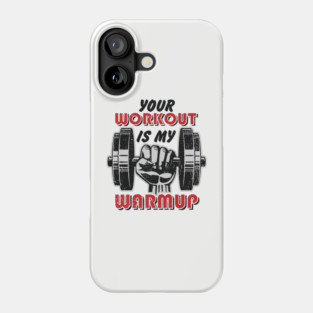 Your Workout Is My Warmup Gym Life Hustle Phone Case