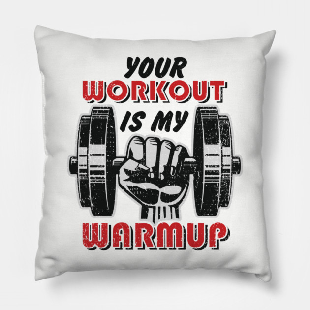 Your Workout Is My Warmup Gym Life Hustle Pillow by Anticorporati