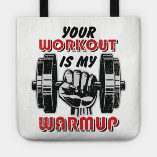 Your Workout Is My Warmup Gym Life Hustle Tote