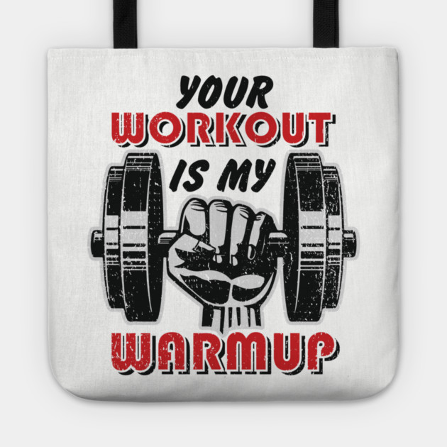 Your Workout Is My Warmup Gym Life Hustle Tote by Anticorporati