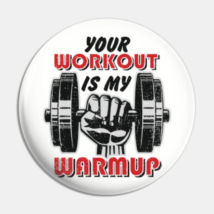 Your Workout Is My Warmup Gym Life Hustle Pin