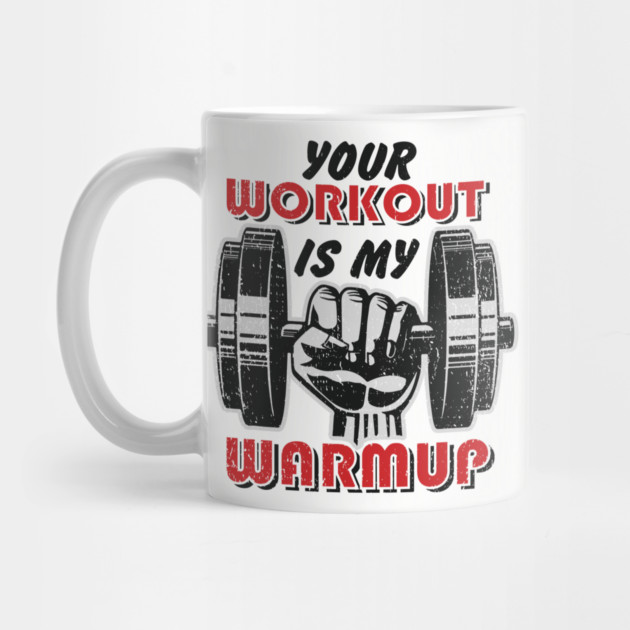 Your Workout Is My Warmup Gym Life Hustle by Anticorporati