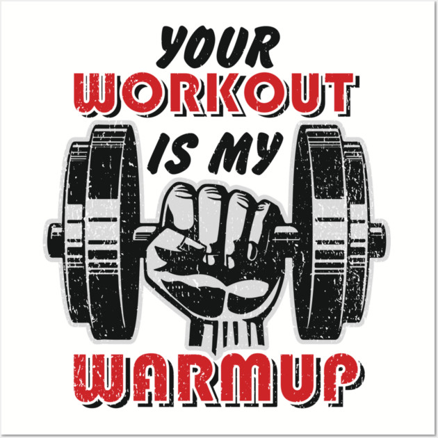 Your Workout Is My Warmup Gym Life Hustle Wall Art by Anticorporati