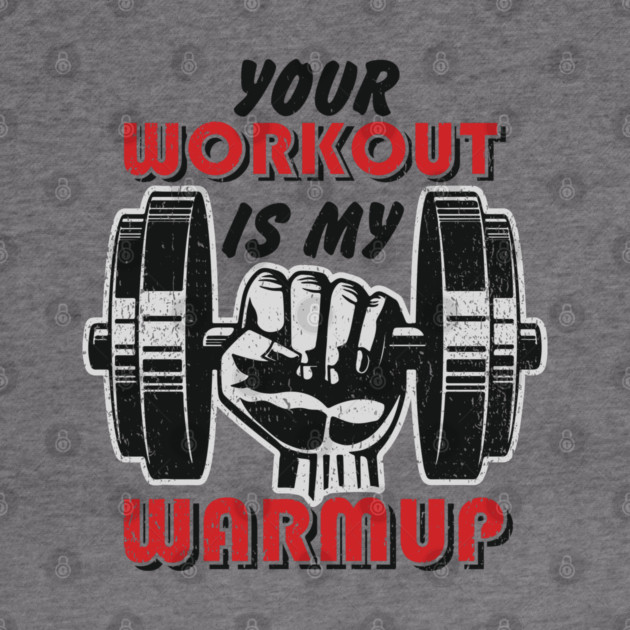 Your Workout Is My Warmup Gym Life Hustle by Anticorporati