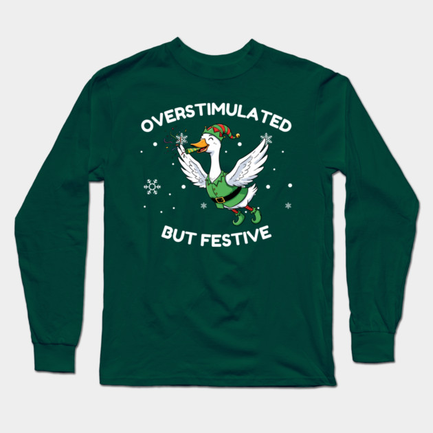 Overstimulated But Festive Goose Long Sleeve T-Shirt by Creatifly Graphic Tees