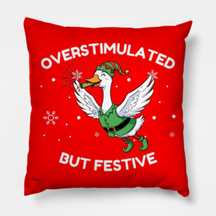 Overstimulated But Festive Goose Pillow