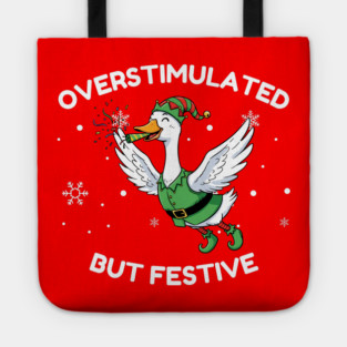 Overstimulated But Festive Goose Tote
