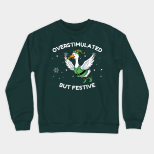 Overstimulated But Festive Goose Crewneck Sweatshirt