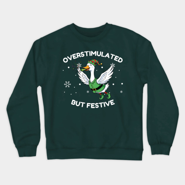 Overstimulated But Festive Goose Crewneck Sweatshirt by Creatifly Graphic Tees