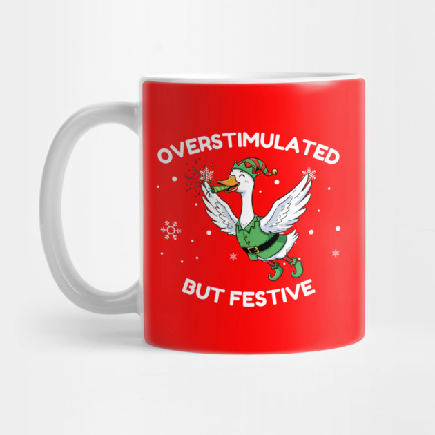 Overstimulated But Festive Goose by Creatifly Graphic Tees