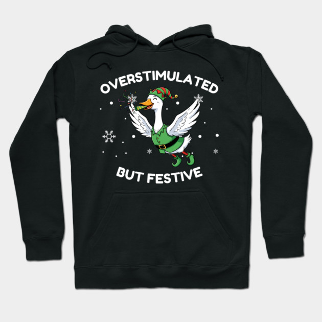 Overstimulated But Festive Goose Hoodie by Creatifly Graphic Tees