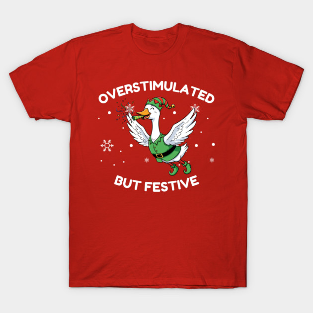 Overstimulated But Festive Goose T-Shirt by Creatifly Graphic Tees