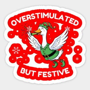 Overstimulated But Festive Goose Sticker