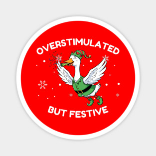 Overstimulated But Festive Goose Magnet