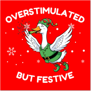 Overstimulated But Festive Goose Posters and Art